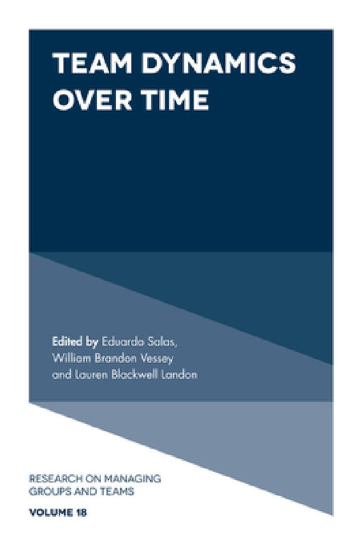 Team Dynamics Over Time by Eduardo Salas, William B. Vessey, Lauren B. Landon