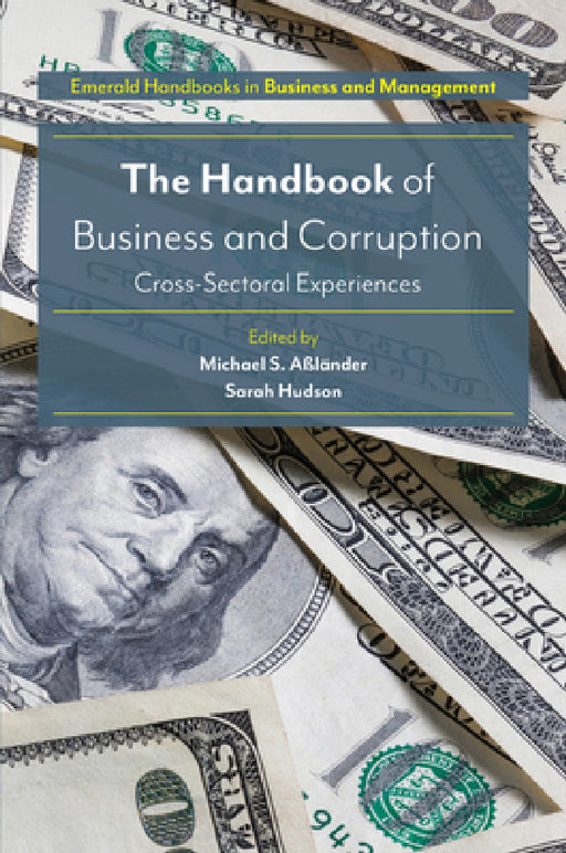 The Handbook of Business and Corruption: Cross-Sectoral Experiences by Michael S. Aßländer, Sarah Hudson