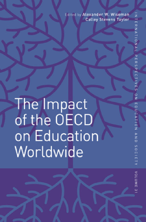 The Impact of the OECD on Education Worldwide by Alexander W. Wiseman, Calley Stevens Taylor