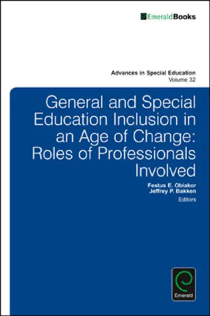 General and Special Education Inclusion in an Age of Change: Roles of Professionals Involved by Jeffrey P. Bakken, Festus E. Obiakor