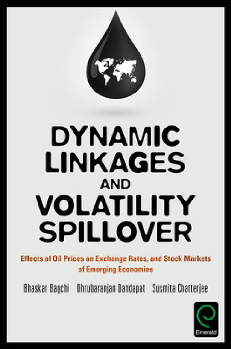 Dynamic Linkages and Volatility Spillover: Effects of Oil Prices on Exchange Rates and Stock Markets of Emerging Economies by Bhaskar Bagchi, Dhrubaranjan Dandapat, Susmita Chatterjee