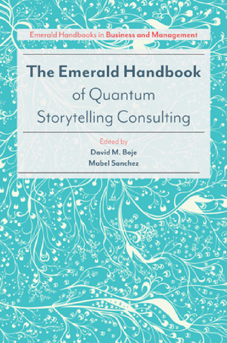 The Emerald Handbook of Quantum Storytelling Consulting by David M. Boje, Mabel Sanchez