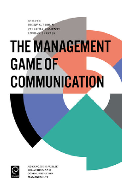 The Management Game of Communication by Peggy Simcic Brønn, Stefania Romenti, Ansgar Zerfass