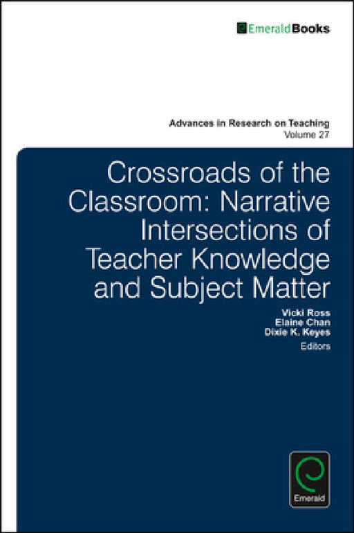 Crossroads of the Classroom: Narrative Intersections of Teacher Knowledge and Subject Matter by Vicki Ross, Elaine Chan, Dixie K. Keyes