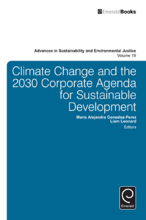Climate Change and the 2030 Corporate Agenda for Sustainable Development by Maria Alejandra Gonzalez-Perez, Liam Leonard