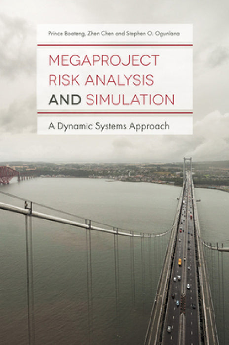 Megaproject Risk Analysis and Simulation: A Dynamic Systems Approach by Prince Boateng, Zhen Chen, Stephen O. Ogunlana