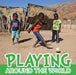 Playing Around the World by Joanna Brundle