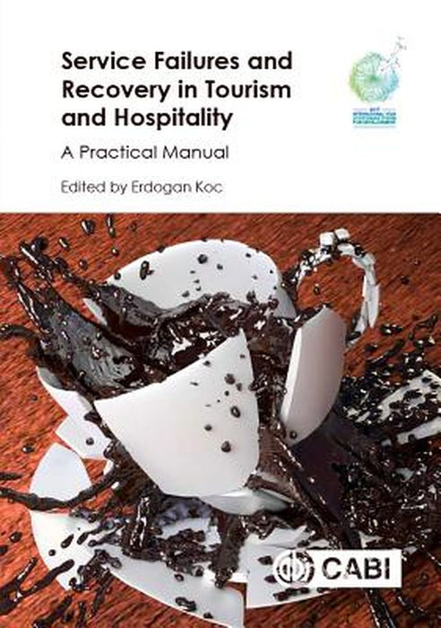 Service Failures and Recovery in Tourism and Hospitality: A Practical Manual by Erdogan Koc