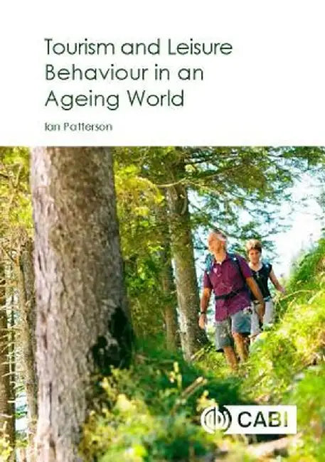 Tourism and Leisure Behaviour in an Ageing World by Ian Patterson