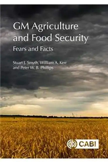 GM Agriculture and Food Security: Fears and Facts by Stuart SmythWilliam A KerrPeter W B Phillips