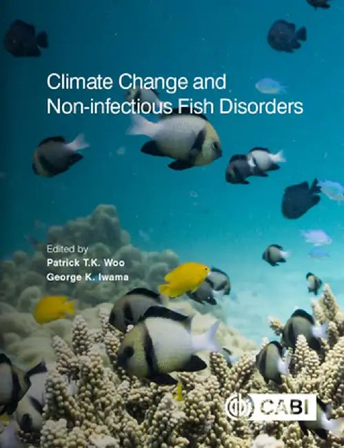 Climate Change and Non-infectious Fish Disorders by Patrick T K WooGeorge K Iwama