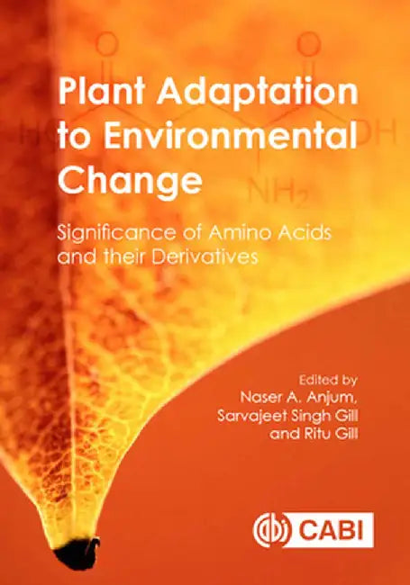 Plant Adaptation to Environmental Change: Significance of Amino Acids and their Derivatives by Naser A AnjumSarvajeet Singh GillRitu Gill
