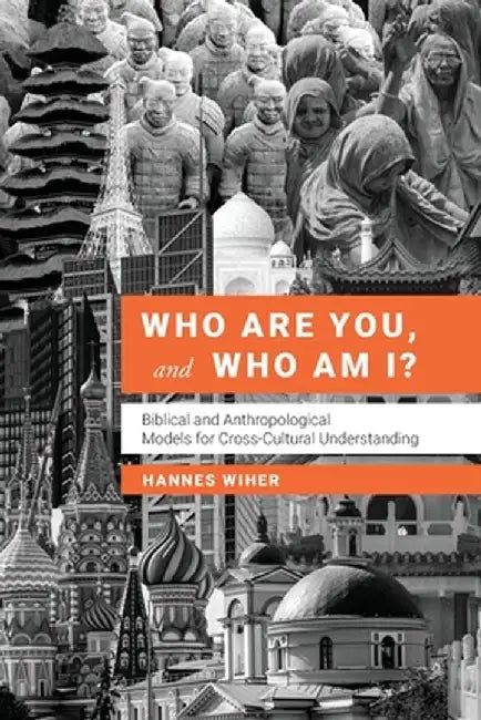 Who Are You, and Who Am I?: Biblical and Anthropological Models for Understanding Each Other by Hannes Wiher
