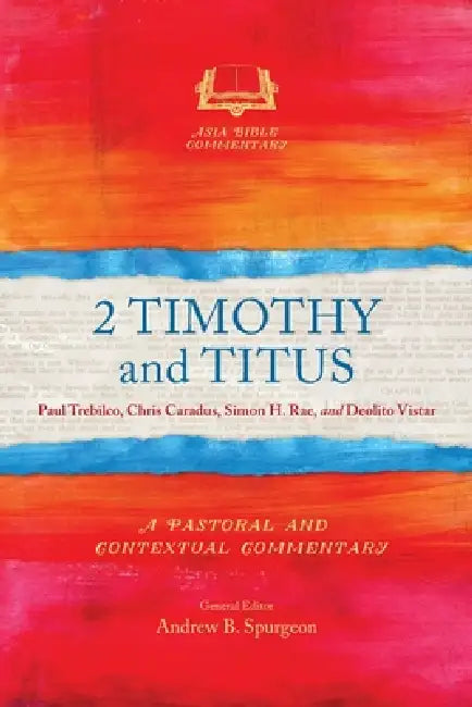 2 Timothy and Titus: A Pastoral and Contextual Commentary by Paul Trebilco, Chris Caradus, Simon H. Rae