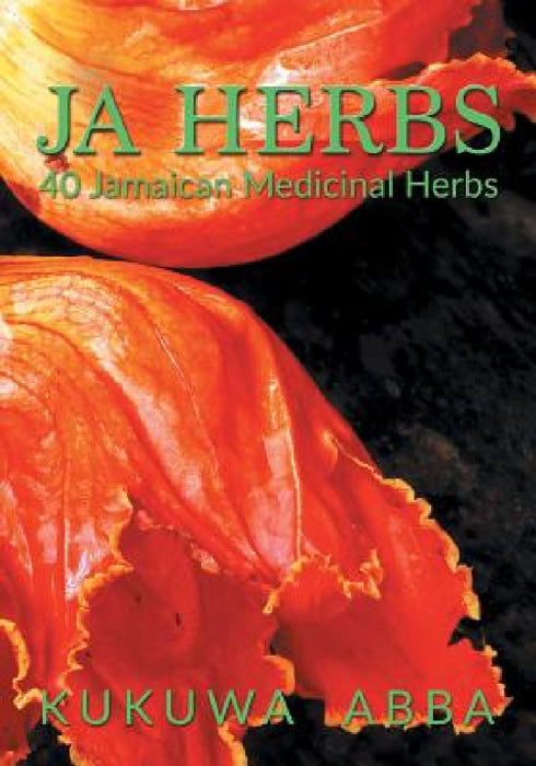 JA Herbs: 40 Jamaican Medicinal Herbs by Kukuwa Abba