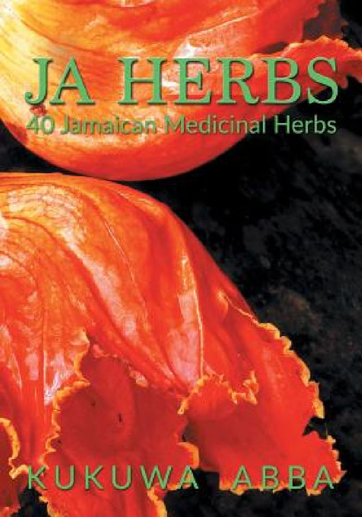 JA Herbs: 40 Jamaican Medicinal Herbs by Kukuwa Abba