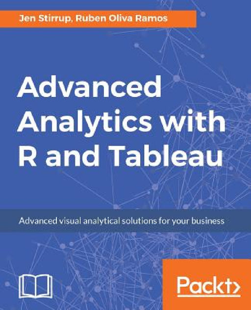Advanced Analytics with R and Tableau by Jen Stirrup, Ruben Oliva Ramos