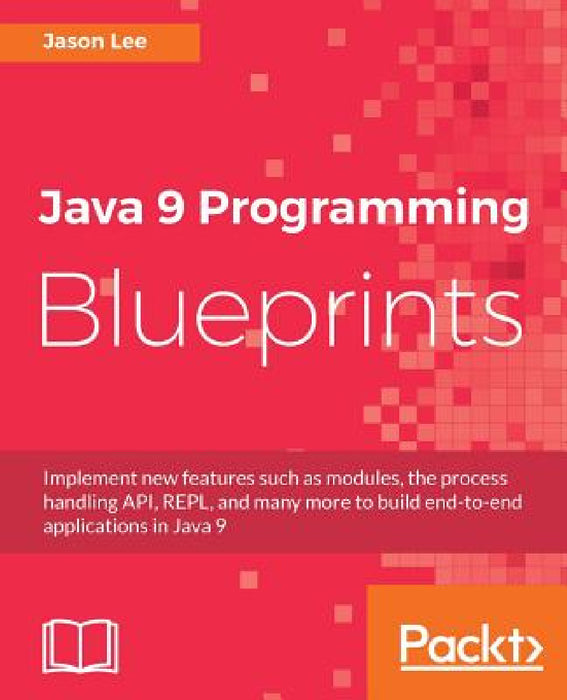 Java 9 Programming Blueprints by Jason Lee