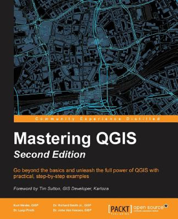 Mastering QGIS - Second Edition: Go beyond the basics and unleash the full power of QGIS with practical, step-by-step examples by Kurt Menke, Jr. Smith Richard, Luigi Pirelli