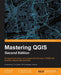 Mastering QGIS - Second Edition: Go beyond the basics and unleash the full power of QGIS with practical, step-by-step examples by Kurt Menke, Jr. Smith Richard, Luigi Pirelli