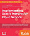 Implementing Oracle Integration Cloud Service by Phil Wilkins, Robert Van Mölken