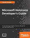 Microsoft HoloLens Developer's Guide: A Complete Guide to HoloLens Application Development by Dennis Vroegop