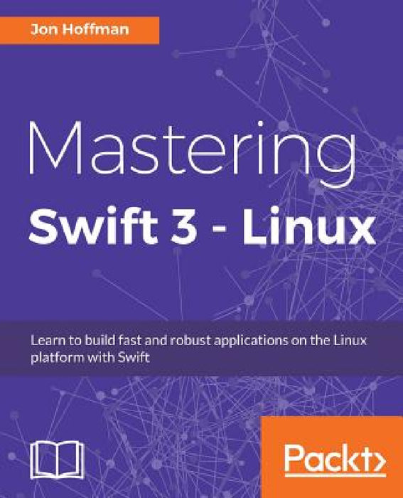 Mastering Swift 3 - Linux by Jon Hoffman