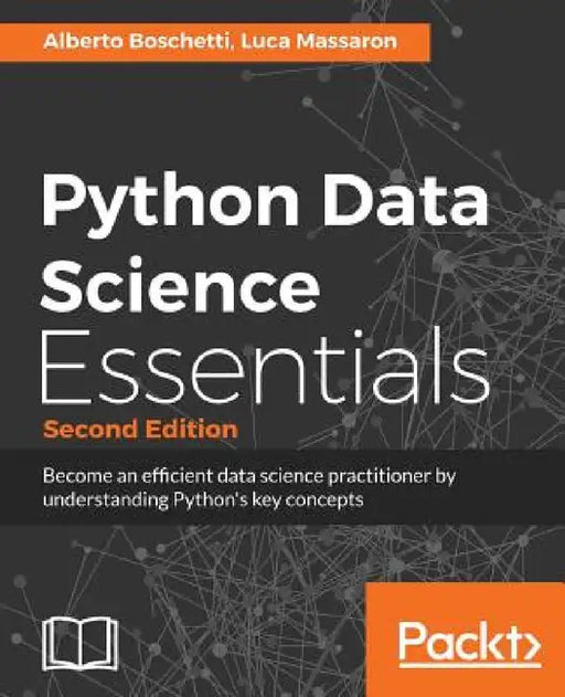 Python Data Science Essentials - Second Edition: Learn the fundamentals of Data Science with Python by Alberto Boschetti, Luca Massaron