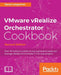 VMware vRealize Orchestrator Cookbook - Second Edition: Over 90 recipes to satisfy all your automation needs and leverage vRealize Orchestrator 7.1 fo by Daniel Langenhan