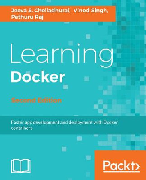 Learning Docker, Second Edition by Jeeva S. Chelladhurai, Pethuru Raj, Vinod Singh