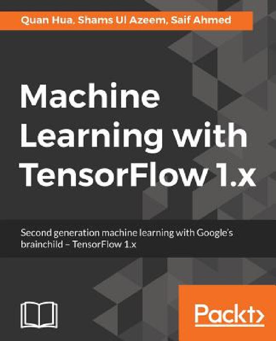 Machine Learning with TensorFlow by Quan Hua, Shams Ul Azeem
