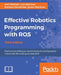 Effective Robotics Programming with ROS - Third Edition: Find out everything you need to know to build powerful robots with the most up-to-date ROS by Anil Mahtani, Luis Sánchez, Enrique Fernández