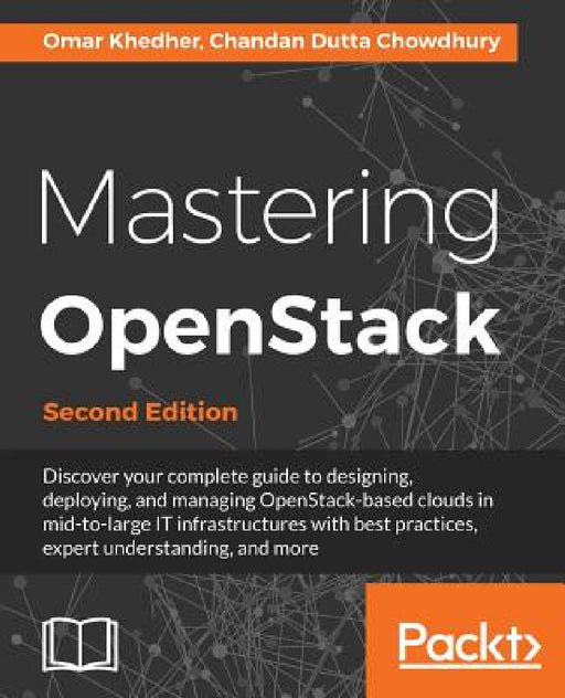 Mastering OpenStack - Second Edition: Design, deploy, and manage clouds in mid to large IT infrastructures by Omar Khedher, Chandan Dutta
