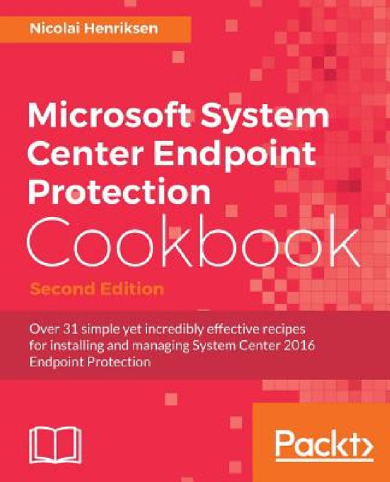 Microsoft System Center Endpoint Protection Cookbook, Second Edition by Nicolai Henriksen