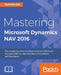 Mastering Microsoft Dynamics NAV 2016: The compilation of best skillset to harness Microsoft Dynamics NAV for Administrators, Consultants, and Develop by Rabindra Sah