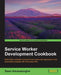 Service Worker Development Cookbook by Sean Amarasinghe