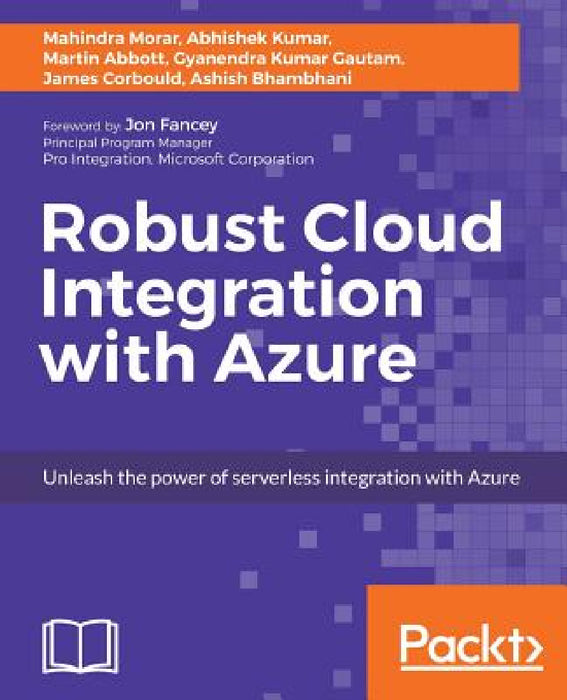 Robust Cloud Integration with Azure by Mahindra Morar, Abhishek Kumar, Gyanendra Kumar Gautam