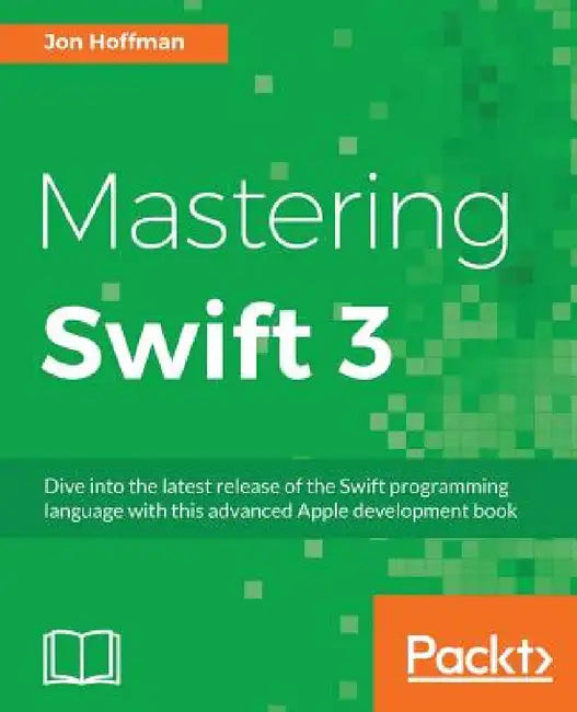 Mastering Swift 3 by Jon Hoffman