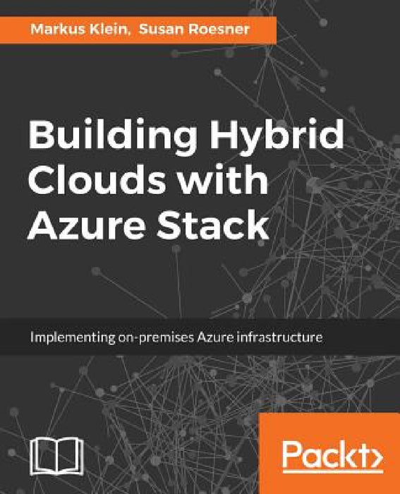 Building Hybrid Clouds with Azure Stack by Markus Klein, Susan Roesner