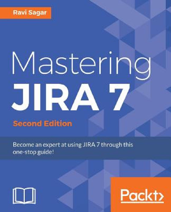 Mastering JIRA 7 - Second Edition: present in Amazon: Become an expert at using JIRA 7 through this one-stop guide! by Ravi Sagar