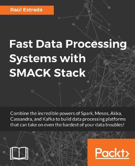 Fast Data Processing Systems with SMACK Stack by Raúl Estrada