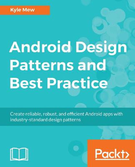 Android Design Patterns and Best Practice by Kyle Mew