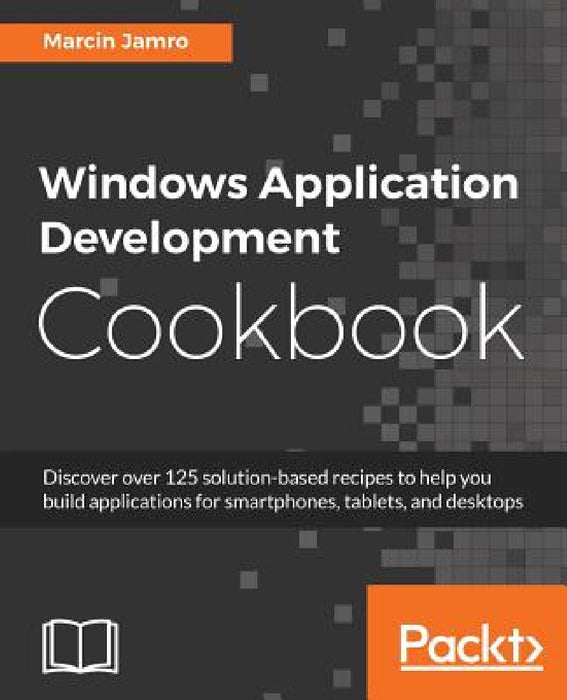 Windows Application Development Cookbook by Marcin Jamro