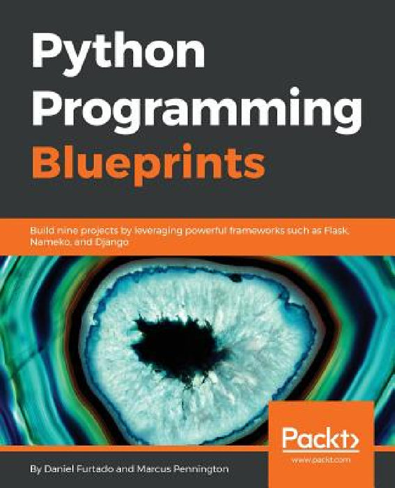 Python Programming Blueprints by Daniel Furtado, Marcus Pennington