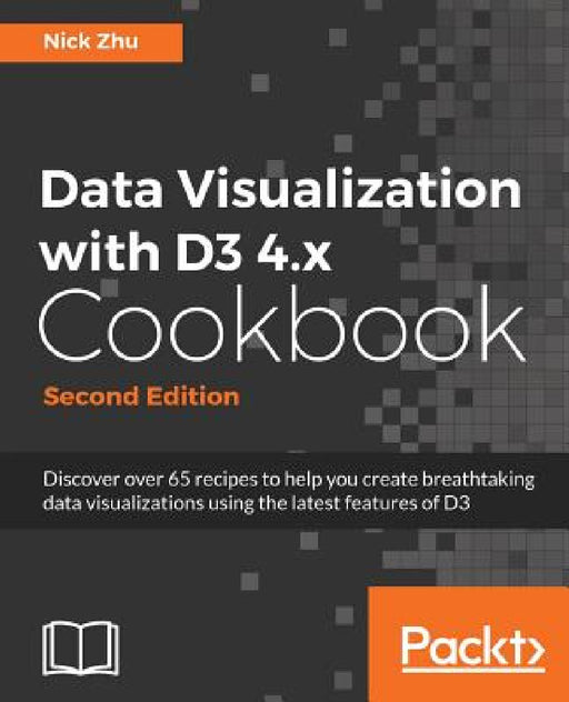 Data Visualization with D3 4.x Cookbook by Nick Zhu
