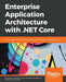 Enterprise Application Architecture with .NET Core by Ganesan Senthilvel, Ovais Mehboob Ahmed Khan, Habib Ahmed Qureshi