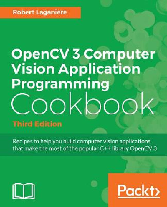 OpenCV 3 Computer Vision Application Programming Cookbook - Third Edition: Recipes to make your applications see by Robert Laganière