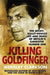 Killing Goldfinger: The Secret, Bullet-Riddled Life and Death of Britain's Gangster Number One by Wensley Clarkson