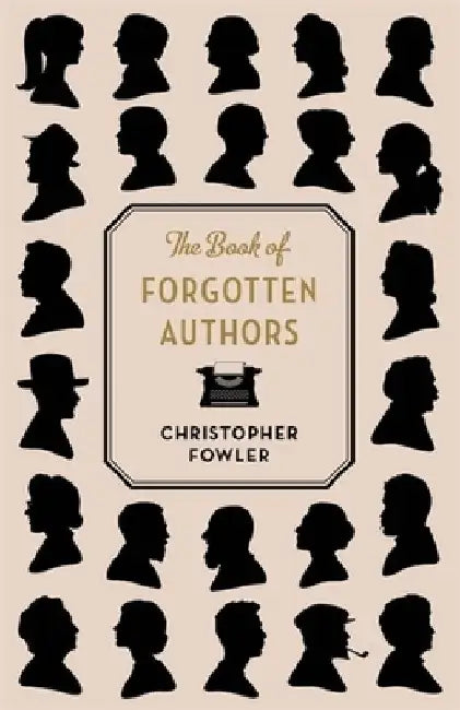 The Book of Forgotten Authors by Christopher Fowler