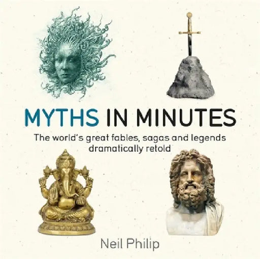 Myths in Minutes: The World's Great Fables, Sagas, and Legends Dramatically Retold by Neil Philip